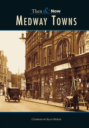 Medway Towns Then & Now