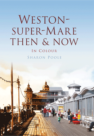 Weston-Super-Mare Then & Now