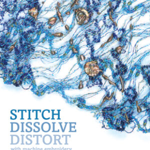 Stitch, Dissolve, Distort with Machine Embroidery - Hardback