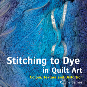 Stitching to Dye in Quilt Art - Hardback
