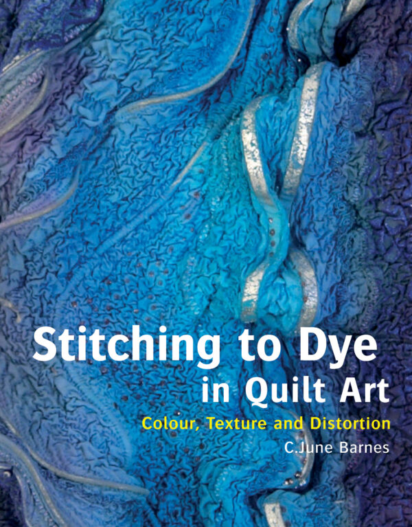 Stitching to Dye in Quilt Art - Hardback