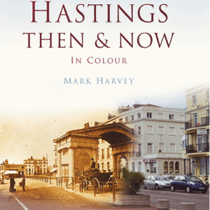 Hastings Then & Now - Hardback