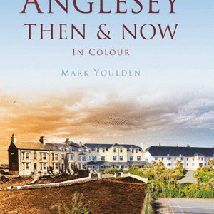 Anglesey Then & Now - Hardback