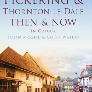 Pickering and Thornton-le-Dale Then & Now - Hardback