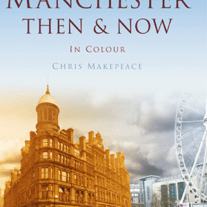Manchester Then & Now - Hardback