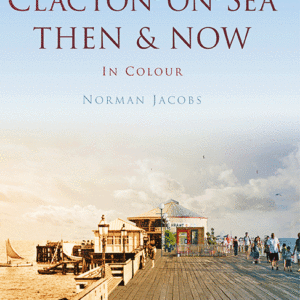 Clacton-on-Sea Then & Now - Hardback