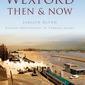 Wexford Then & Now - Hardback