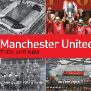 Manchester United Then and Now - Hardback