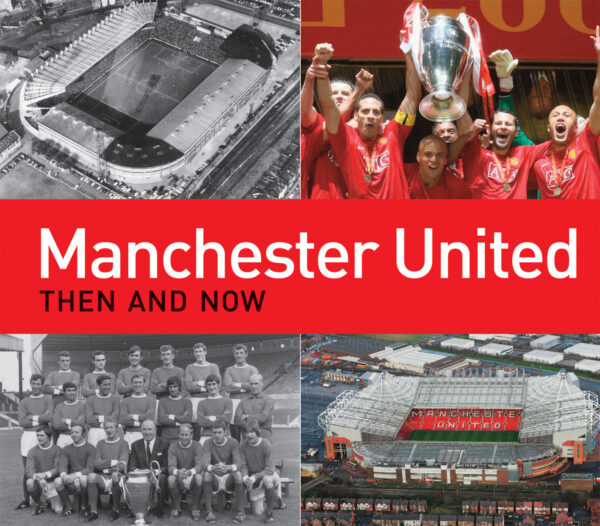 Manchester United Then and Now - Hardback