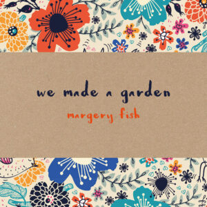 We Made a Garden - Hardback