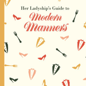 Her Ladyship's Guide to Modern Manners - Hardback