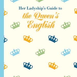 Her Ladyship's Guide to the Queen's English - Hardback