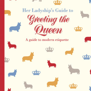 Her Ladyship's Guide to Greeting the Queen - Hardback