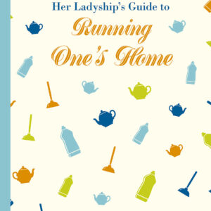 Her Ladyship's Guide to Running One's Home - Hardback