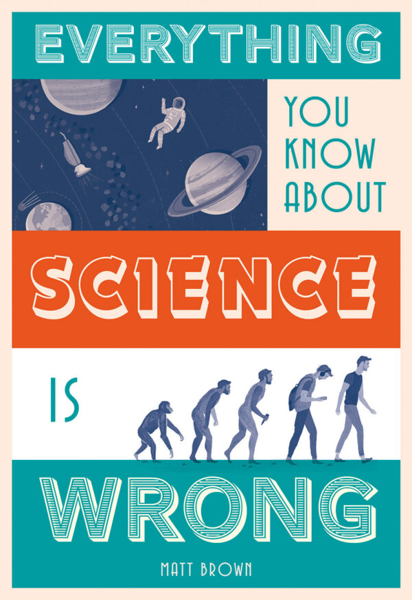 Everything You Know About Science is Wrong - Hardback