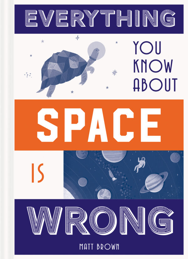 Everything You Know About Space is Wrong - Hardback