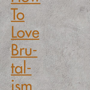 How to Love Brutalism - Hardback