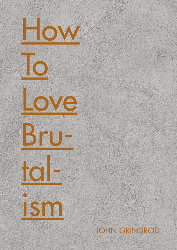 How to Love Brutalism - Hardback