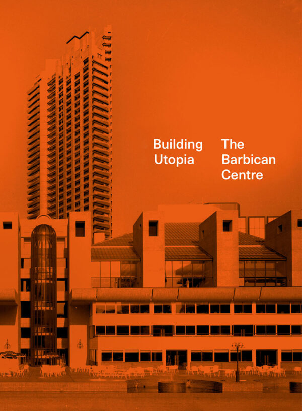 Building Utopia: The Barbican Centre - Hardback