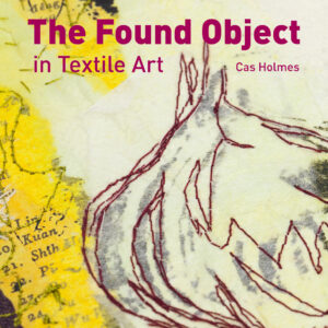The Found Object in Textile Art - Hardback