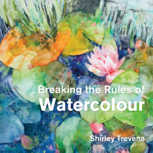 Breaking the Rules of Watercolour - Hardback