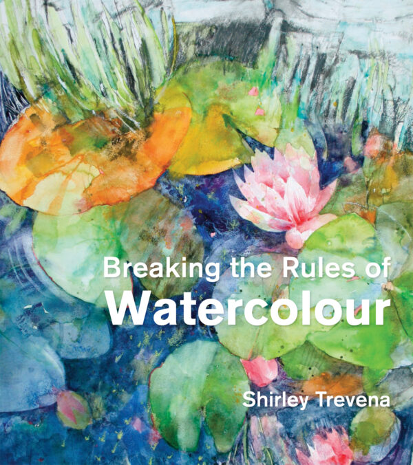 Breaking the Rules of Watercolour - Hardback