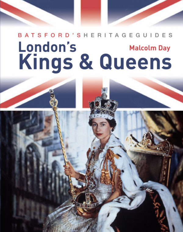 Batsford's Heritage Guides: London's Kings & Queens - Paperback