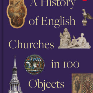 History of English Churches in 100 Objects - Hardback
