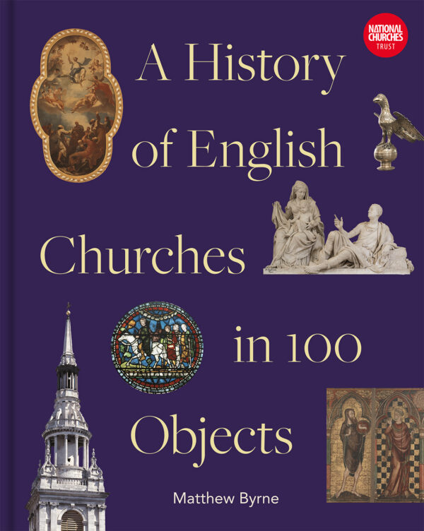 History of English Churches in 100 Objects - Hardback