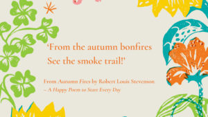 Extract for National Poetry Day ‘From the autumn bonfires See the smoke trail!’ From Autumn Fires by Robert Louis Stevenson – A Happy Poem to Start Every Day