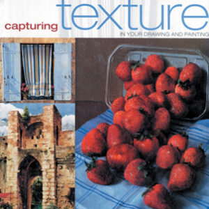 Capturing Texture In Your Drawing & Painting - Hardback