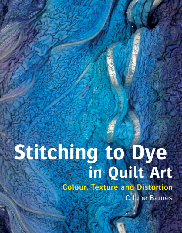 Stitching to Dye in Quilt Art - Hardback