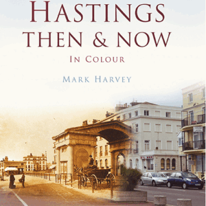 Hastings Then & Now - Hardback