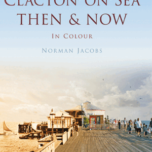 Clacton-on-Sea Then & Now - Hardback
