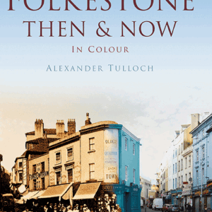 Folkestone Then & Now - Hardback