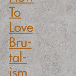 How to Love Brutalism - Hardback
