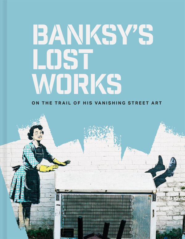 Banksy's Lost Works - Hardback