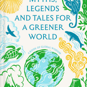 Myths, Legends and Tales for a Greener World - Hardback