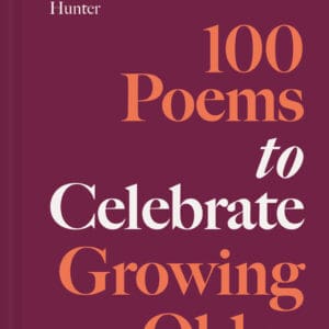 100 Poems to Celebrate Growing Older – Hardback