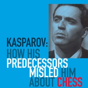 Kasparov: How His Predecessors Misled Him About Chess – eBook