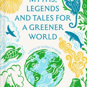 Myths, Legends and Tales for a Greener World – Hardback